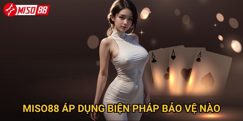 Quyền riêng tư tại Miso88 được bảo vệ như thế nào? 2 Miso88 áp dụng biện pháp bảo vệ nào?