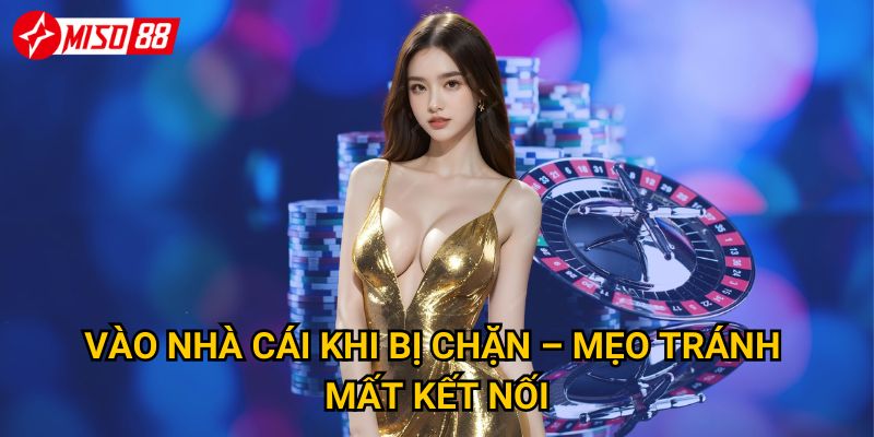 Trang chủ 33 Vào nhà cái khi bị chặn – mẹo tránh mất kết nối
