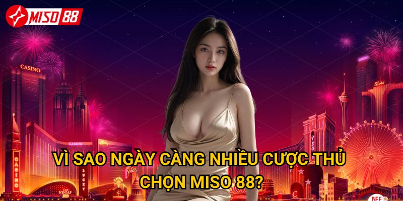 Trang chủ 28 Vì sao ngày càng nhiều cược thủ chọn Miso 88?